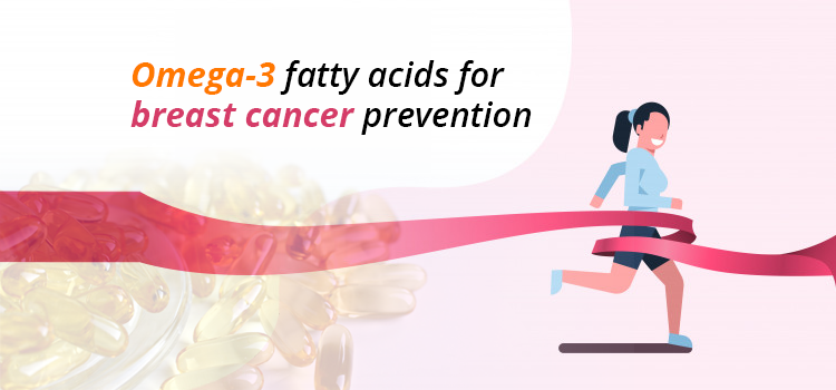 Omega-3 Fatty Acids for Breast Cancer Prevention