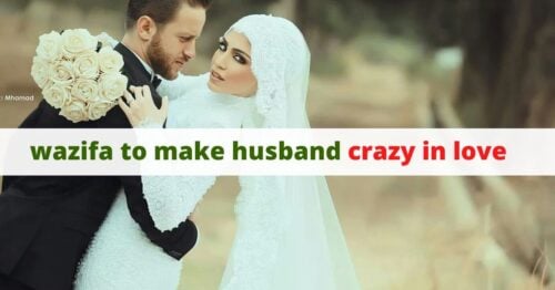 Wazifa To Make Husband Crazy In Love and Husband Listen To Wife