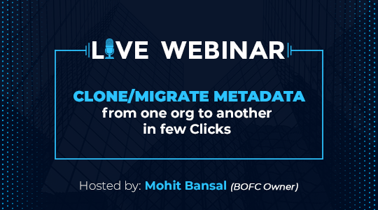 BOFC Webinar #5: Clone/Migrate Metadata from one org to another in Few Clicks - BOFC
