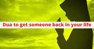 Dua to Get Someone Back In Your Life - Love Back Duas