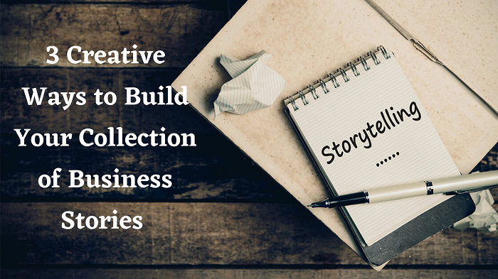 3 Creative Ways to Build Your Collection of Business Stories – Mr. Full Time Blogger