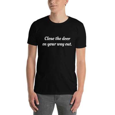 Close the door on your way out T-Shirt Sarcastic Funny Boss Profile Picture