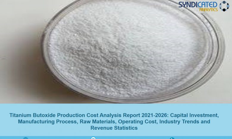 Titanium Butoxide Production Cost Analysis Report 2021, Price Trends, Profit Margins, Raw Materials Costs, Land and Construction Costs – The Manomet Current