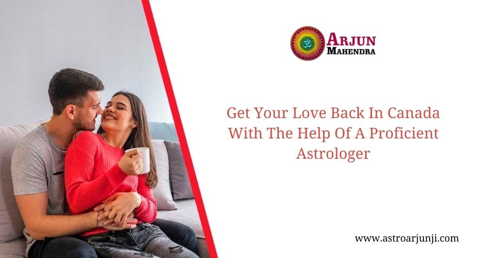 Get Your Love Back In Canada With The Help Of A Proficient Astrologer - TheOmniBuzz