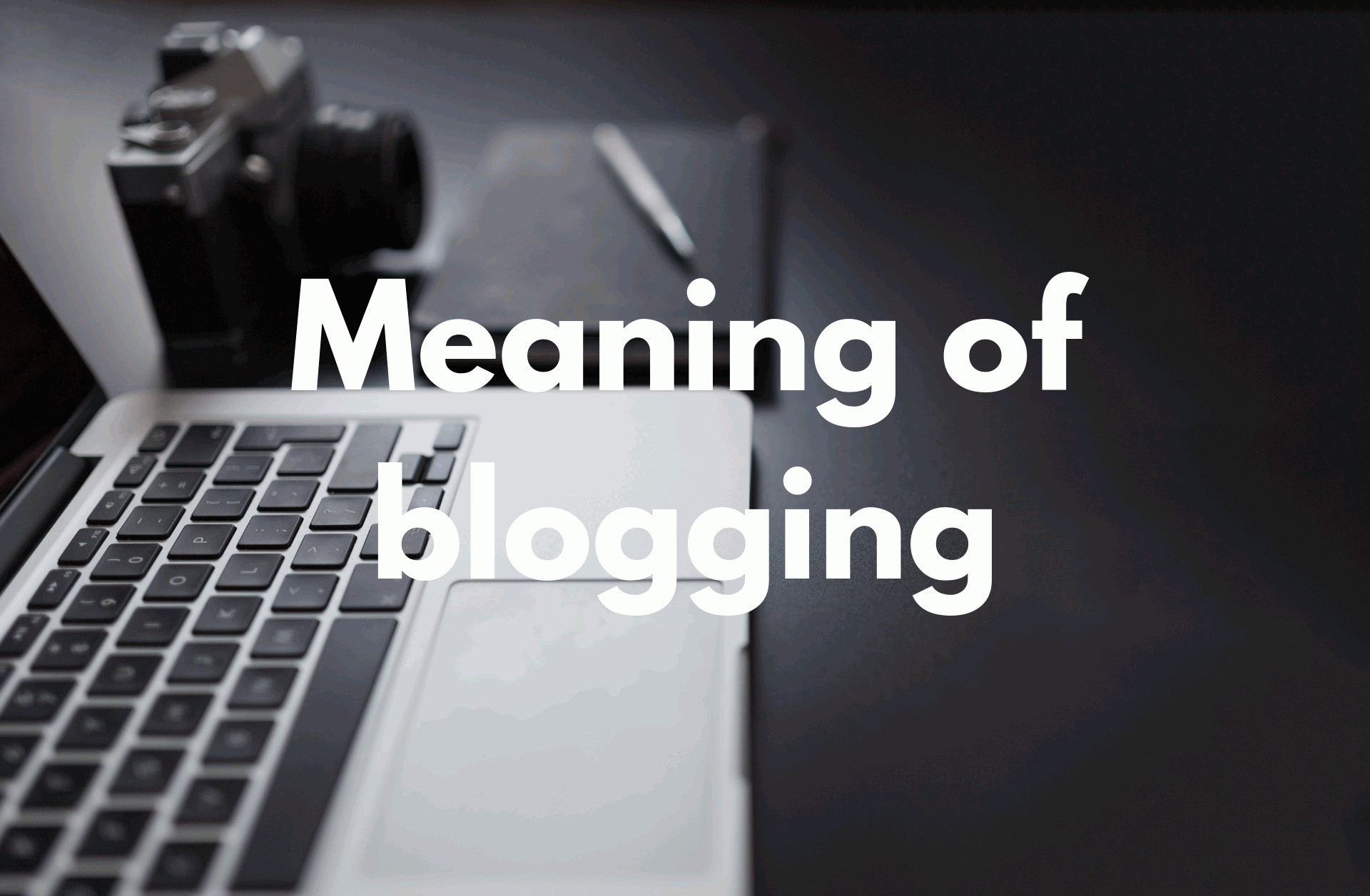 Explanation on the concept of Meaning of Blogging with Video