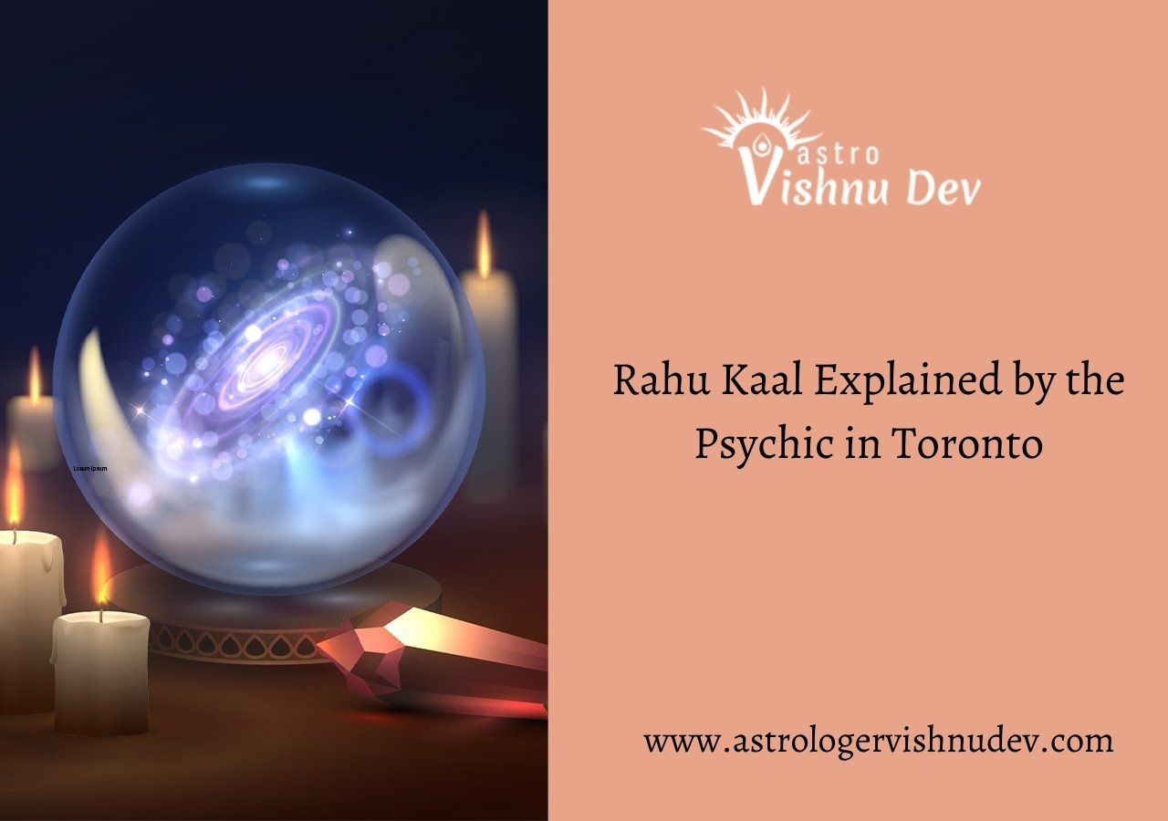 Rahu Kaal Explained by the Psychic in Toronto - AtoAllinks