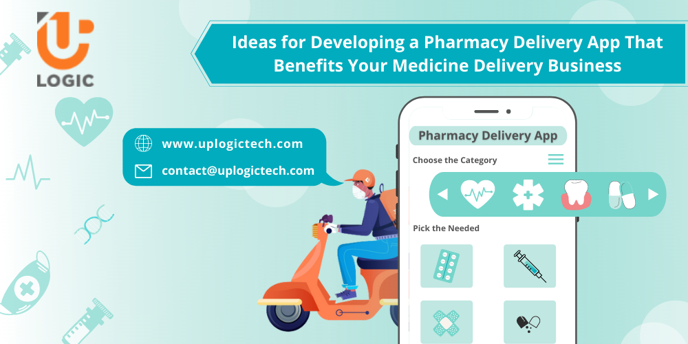 Ideas for Developing a Pharmacy Delivery App That Benefits Your Medicine Delivery Business - Uplogic Technologies
