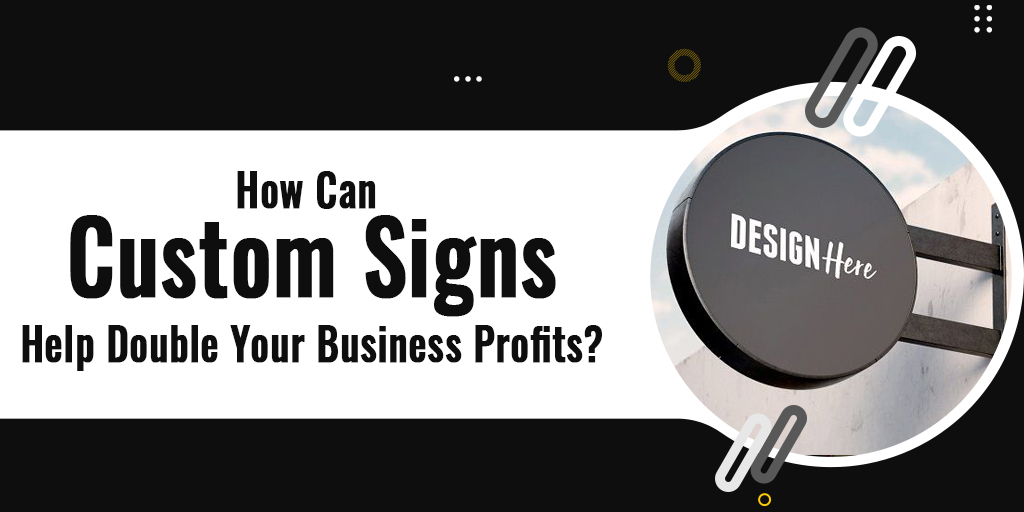 How Can Custom Signs Double Your Business Profits?