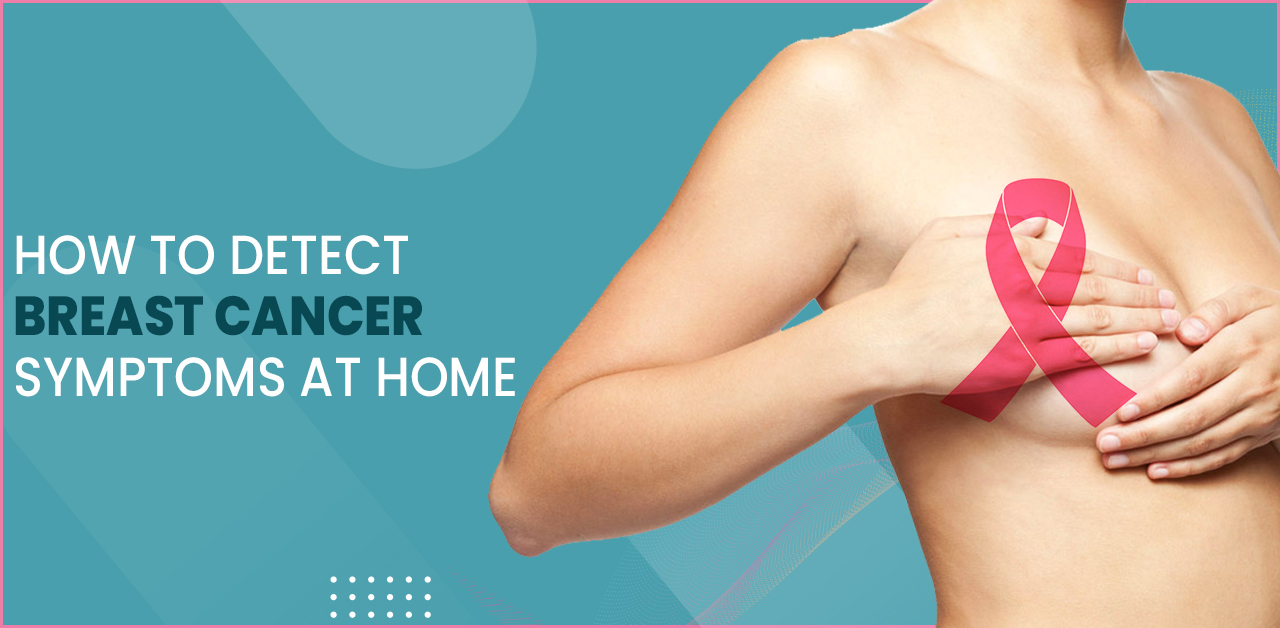 How To Detect Breast Cancer Symptoms At Home