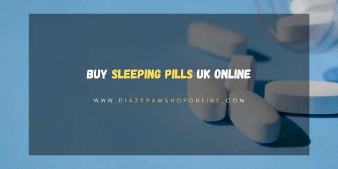 Buy Sleeping Pills Online For Treating Anxiety From Diazepamshoponline