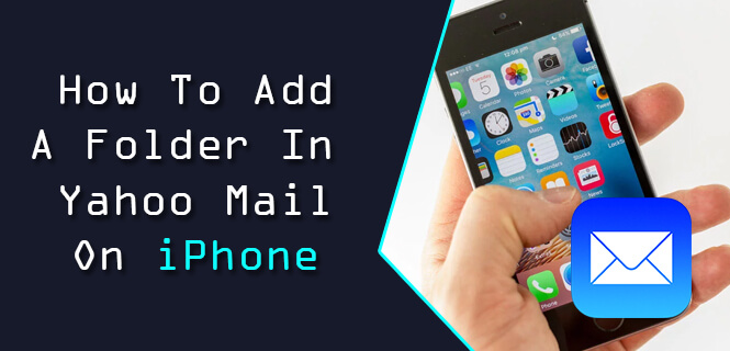 How to Fix Yahoo Mail Add Folder Problems On iPhone ?