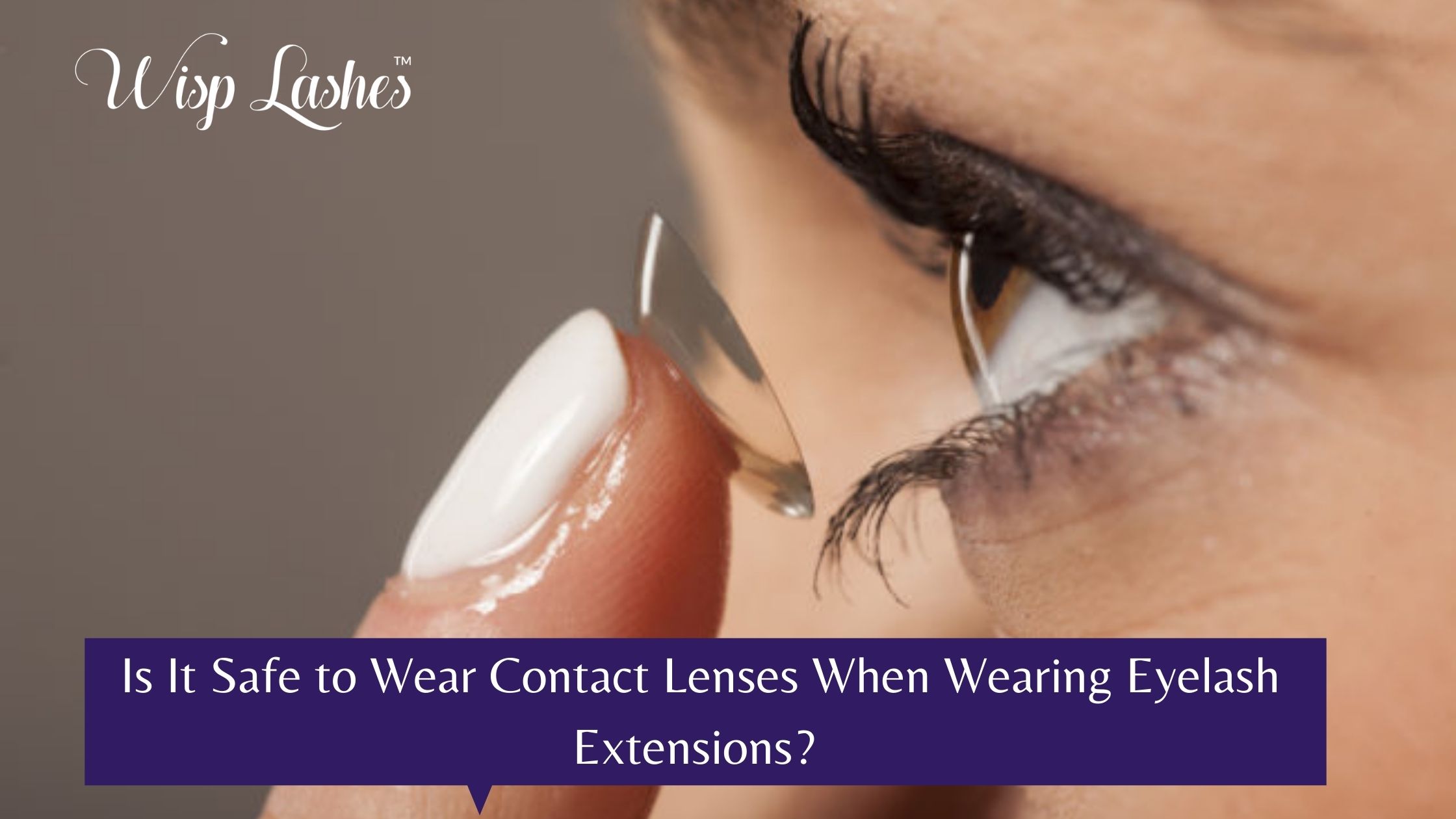 Is It Safe to Wear Contact Lenses When Wearing Eyelash Extensions?