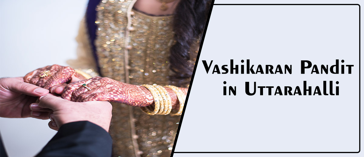 Vashikaran Astrologer in Uttarahalli | Vashikaran Specialist