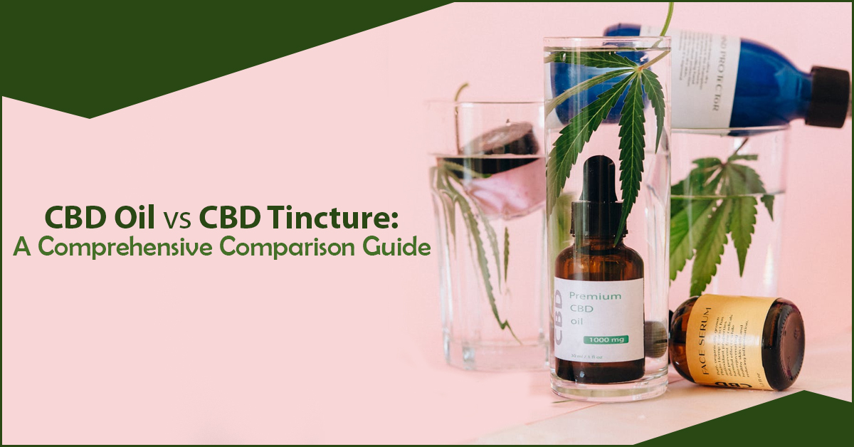 CBD Oil vs Tincture: A Comprehensive Comparison Guide