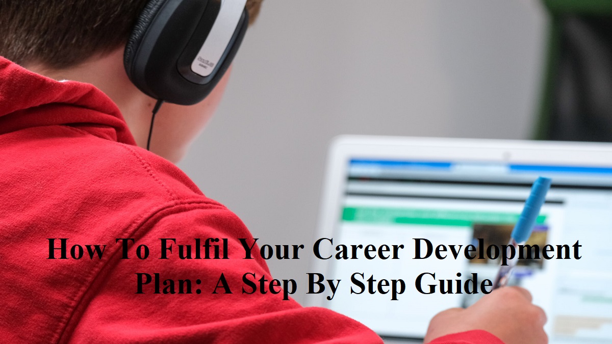 How To Fulfil Your Career Development Plan: A Step By Step Guide