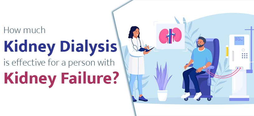 How much kidney dialysis is effective for a person with kidney failure?