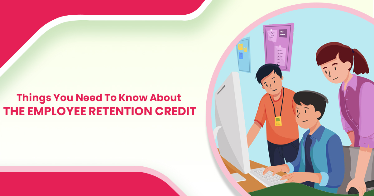 Things You Need To Know About The Employee Retention Credit