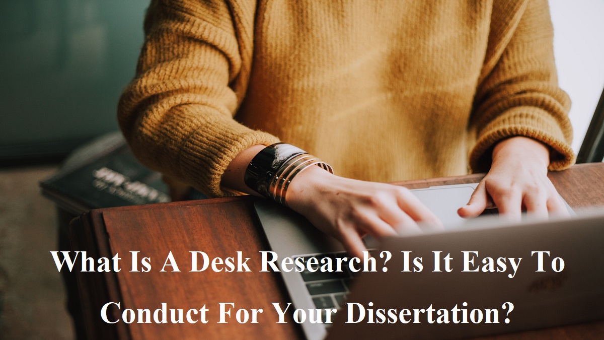 What Is A Desk Research? Is It Easy To Conduct For Your Dissertation?