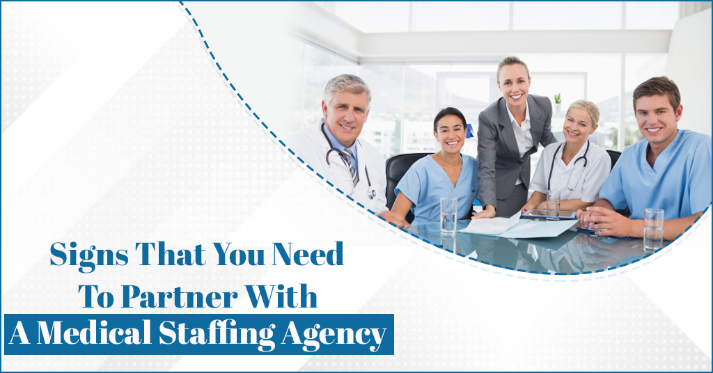 Signs That You Need To Partner With A Medical Staffing Agency