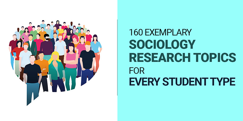 160 Exemplary Sociology Research Topics for Every Student Type