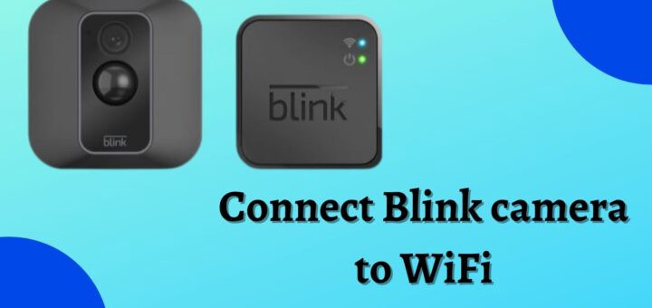 How Do I Connect My Blink Camera To Wi-Fi