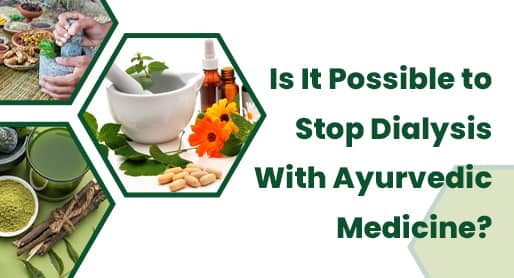 Is it possible to stop dialysis with Ayurvedic medicine?