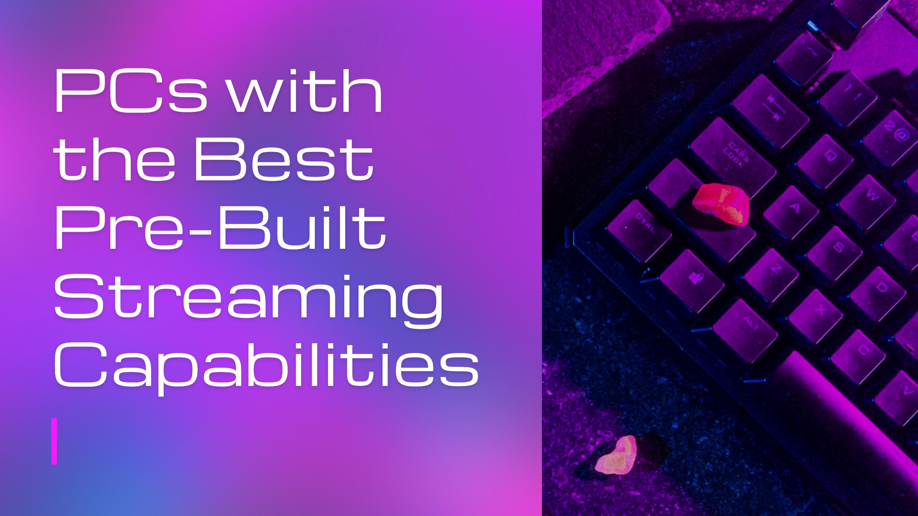 PCs with the Best Pre-Built Streaming Capabilities | Titan Tech IT