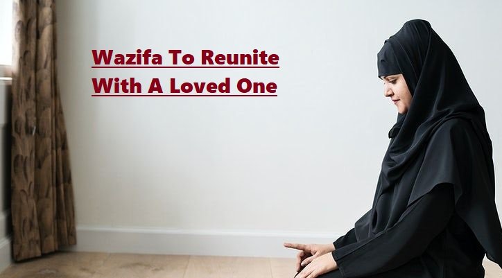 Wazifa To Reunite With A Loved One - Powerful Marriage Dua