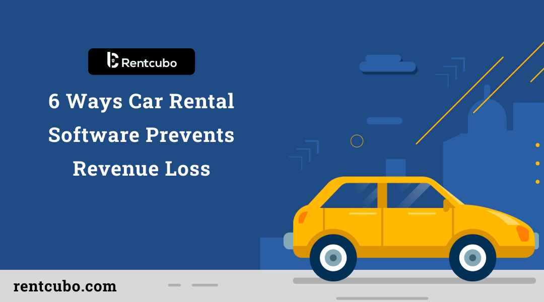 6 Ways Car Rental Software Prevents Revenue Loss - RentCubo