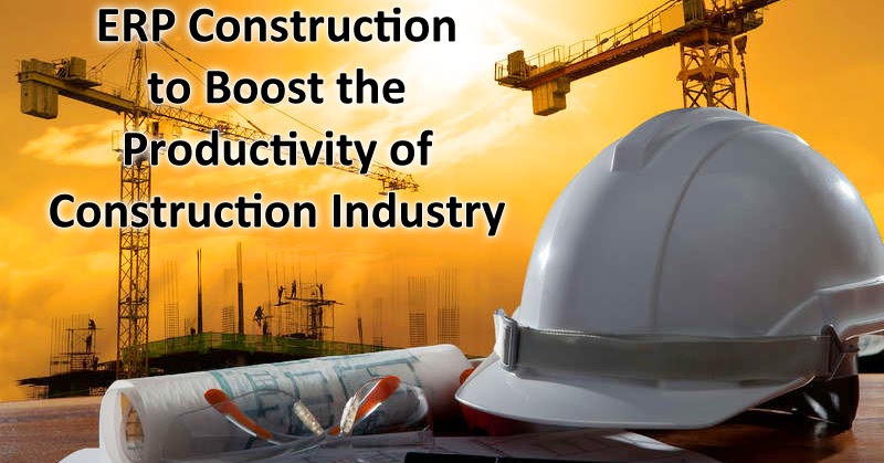 Construction ERP Software Solution, ERP for Construction Industry: ERP Construction Software to Boost the Productivity of Construction Industry
