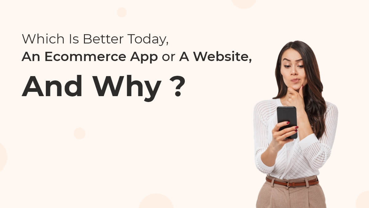 eCommerce app vs. website: Which one wins today and why?