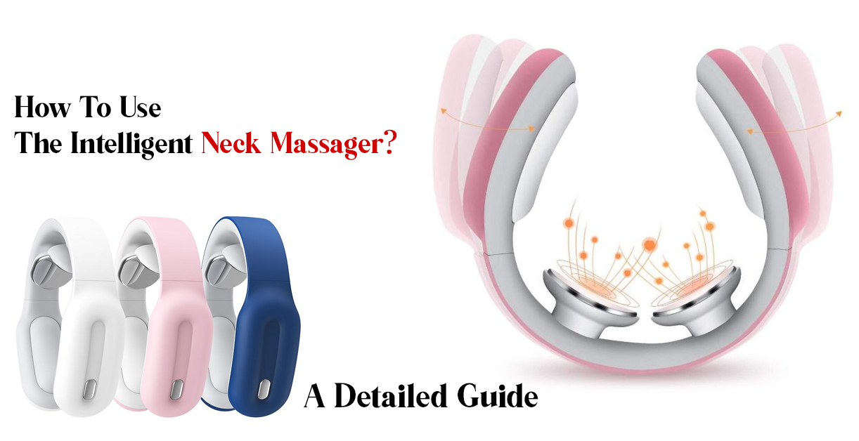 How To Use The Intelligent Neck Massager? A Detailed Guide