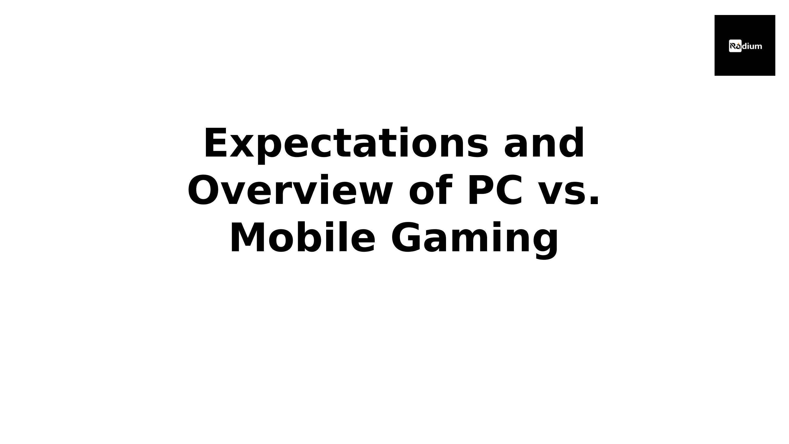 Expectations and Overview of PC vs. Mobile Gaming