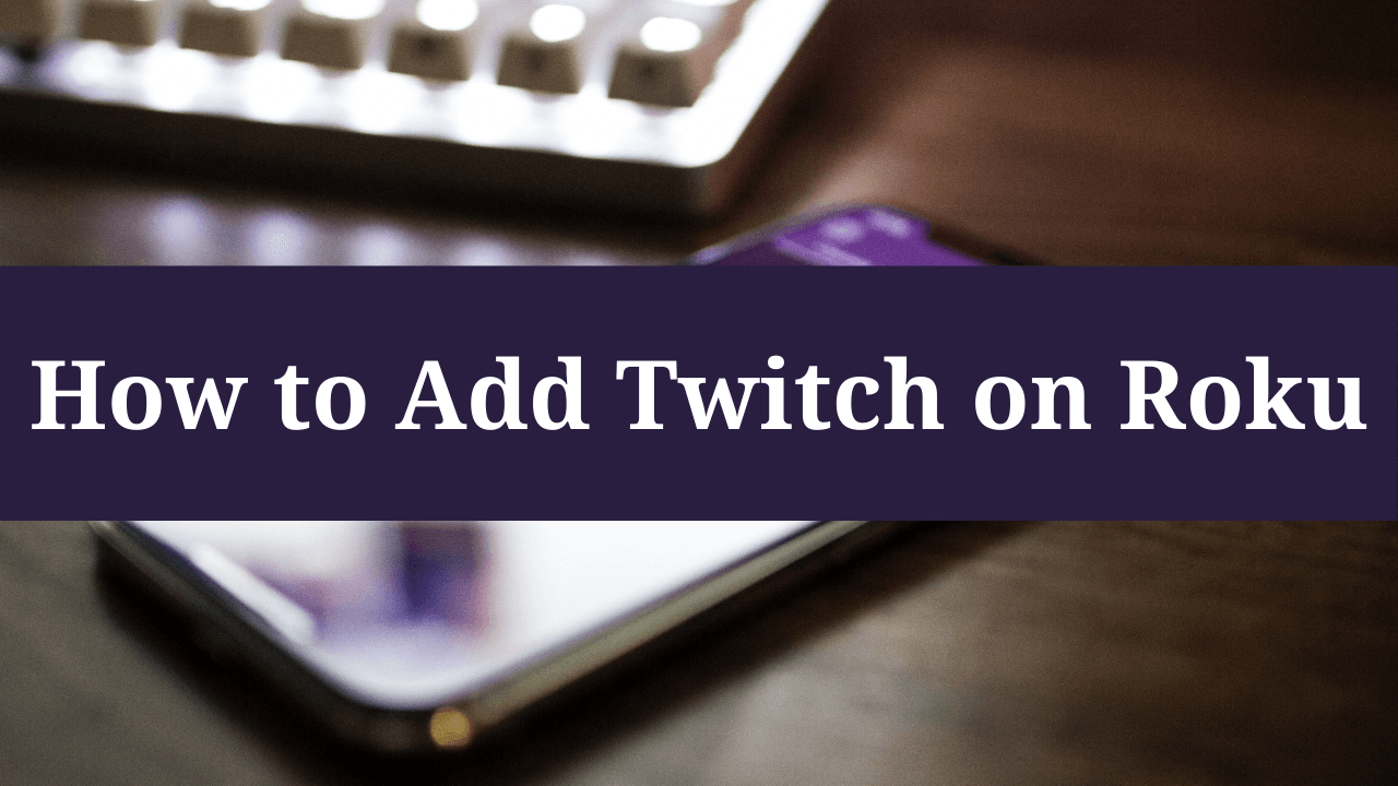 How to watch Twitch on Roku | Easy step-by-step Guide