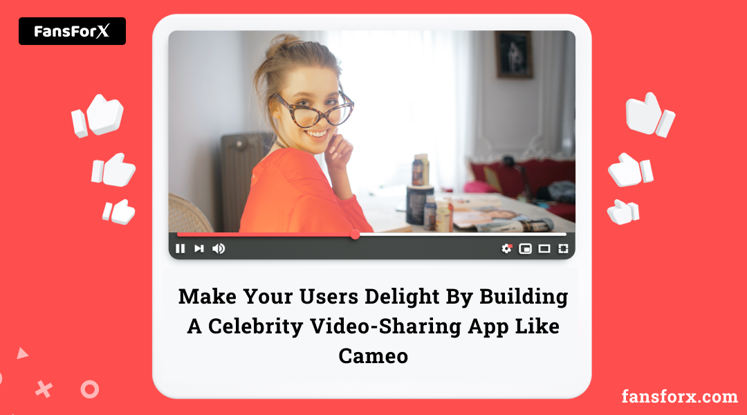 Make Your Users Delight By Building A Video Sharing App Like Cameo
