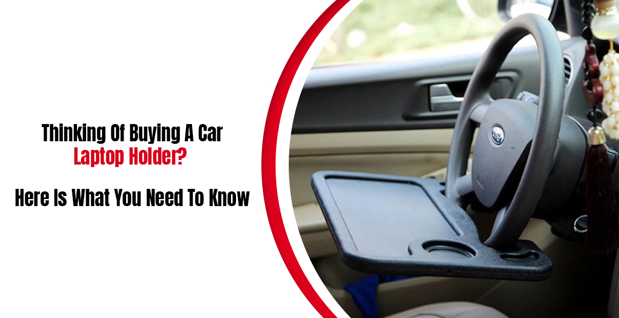 Buying A Car laptop Holder? Look For These Important Things