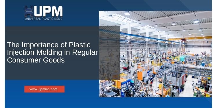 The Importance of Plastic Injection Molding in Regular Consumer Goods