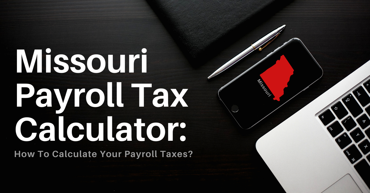 Missouri Payroll Tax Calculator | How To Calculate Your Payroll Taxes?