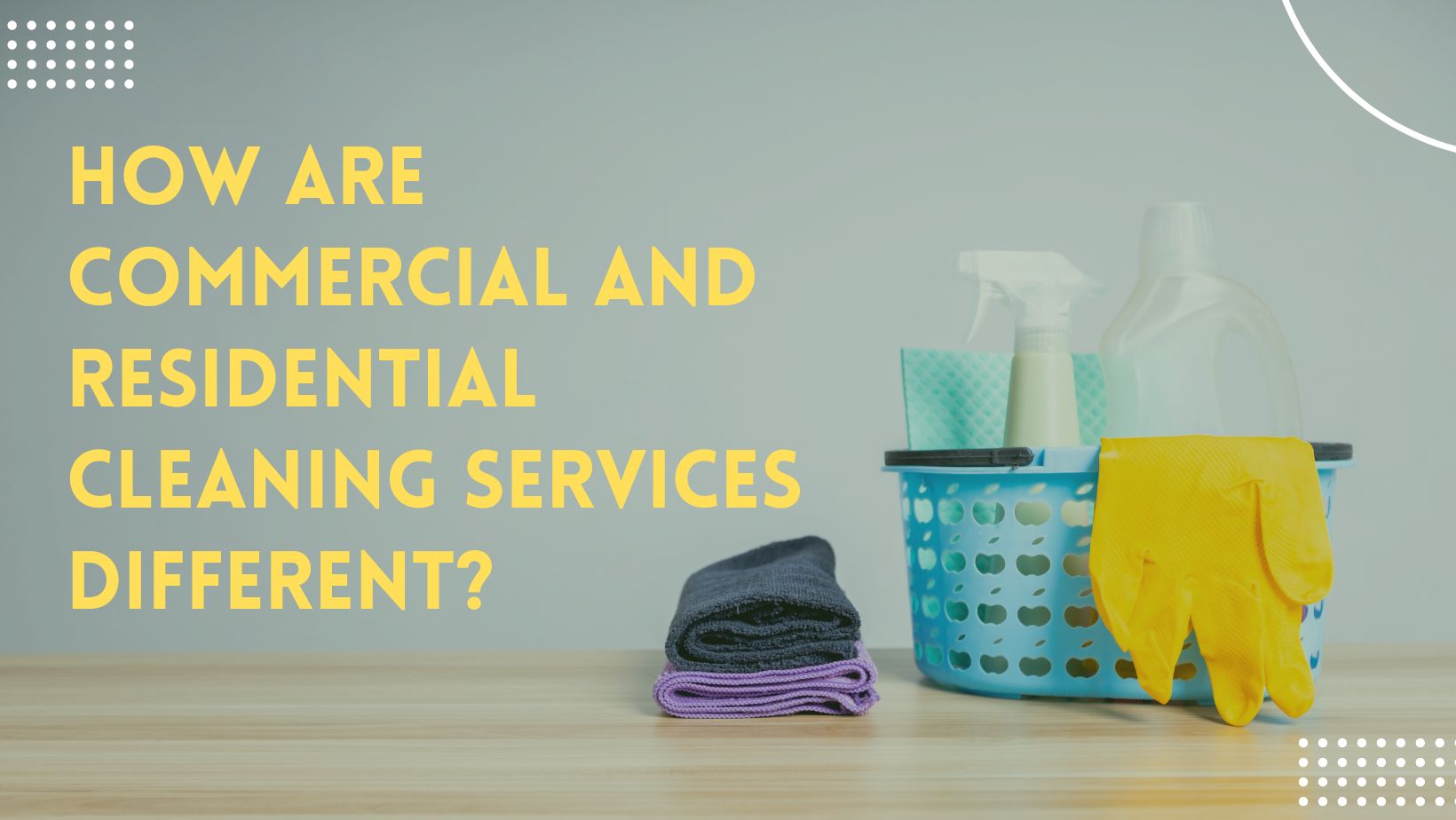 How Commercial And Residential Cleaning Services are Different?