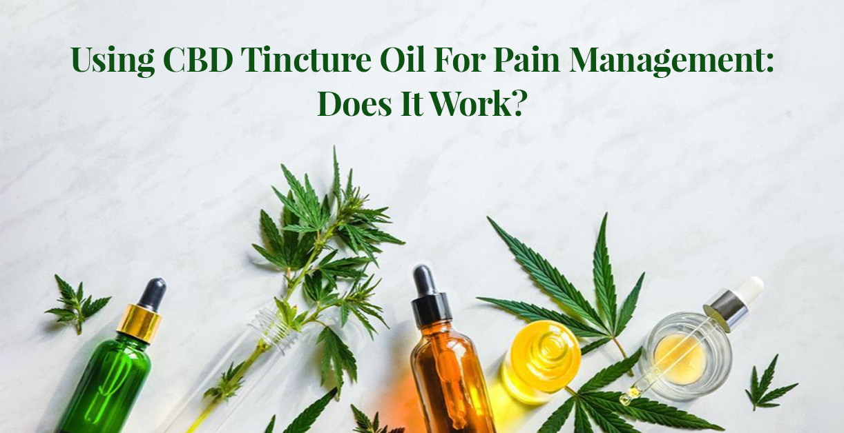 Using CBD Tincture Oil For Pain Management: Does It Work?