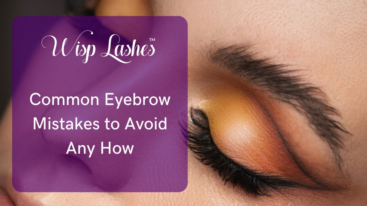 Common Eyebrow Mistakes to Avoid Any How