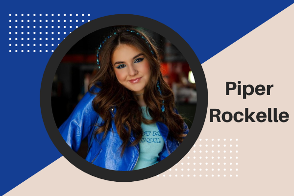 Piper Rockelle: Age, Height, Wiki, Biography, Net Worth, Boyfriend, Career, Family, and many more - Just Web World
