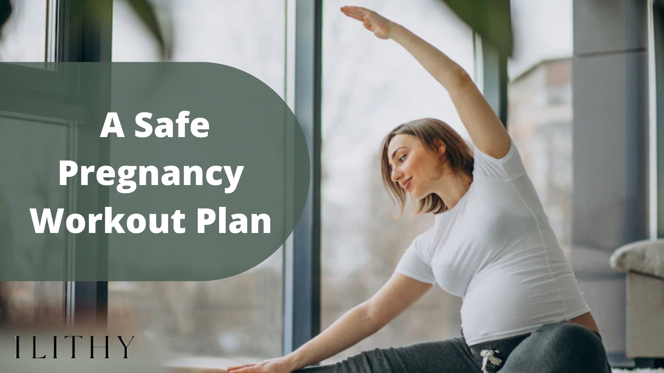 The Complete Guide to A Safe & Effective Pregnancy Workout Routine – Ilithy