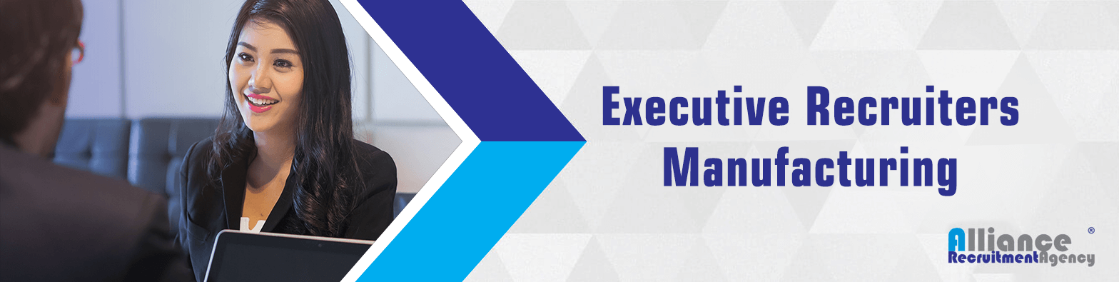 Executive Recruiters Manufacturing | Alliance Recruitment Agency