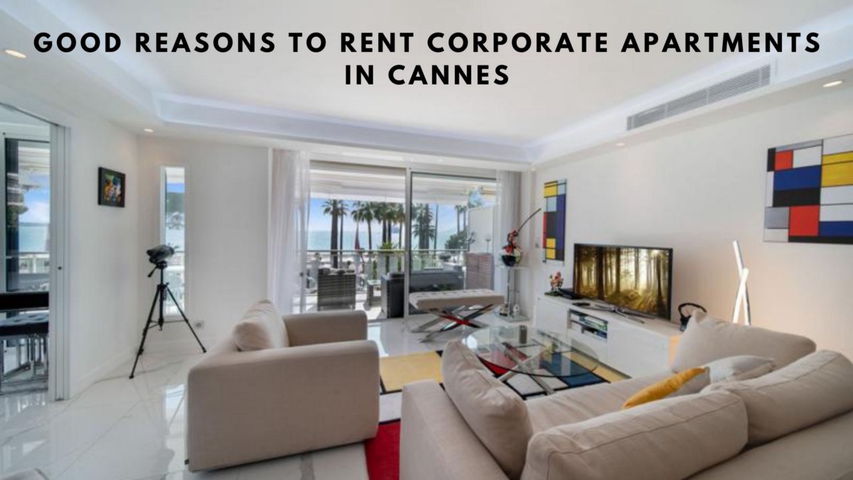 Good Reasons To Rent Corporate Apartments In Cannes | by Executive Accommodation Services | Aug, 2022 | Medium
