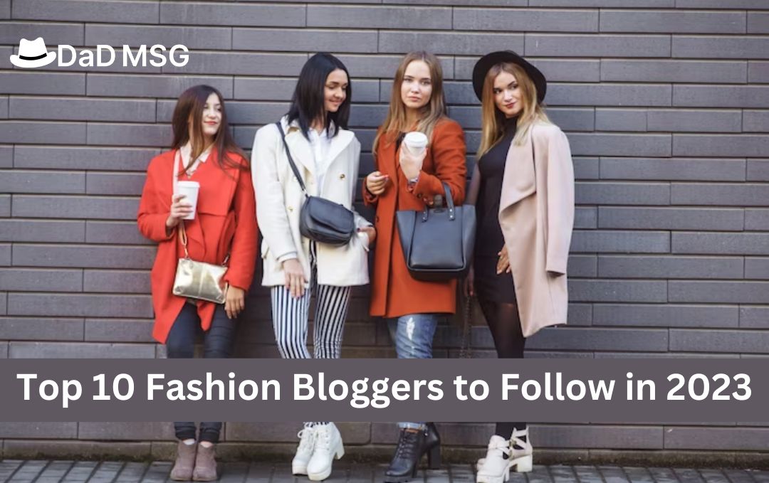 The Top 10 Fashion Bloggers to Follow in 2023 | DaDMSG