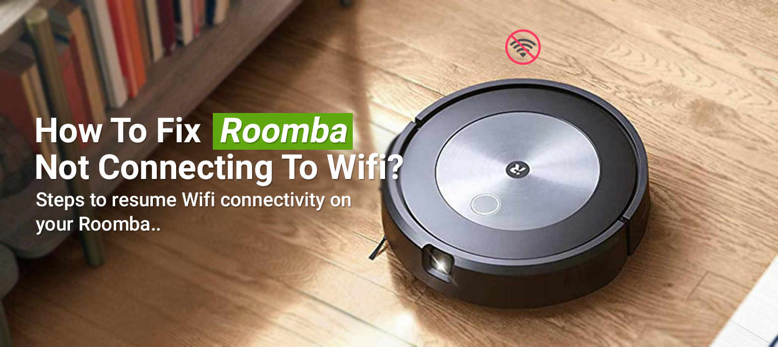Roomba Not Connecting to WiFi ? - Troubleshoot Here