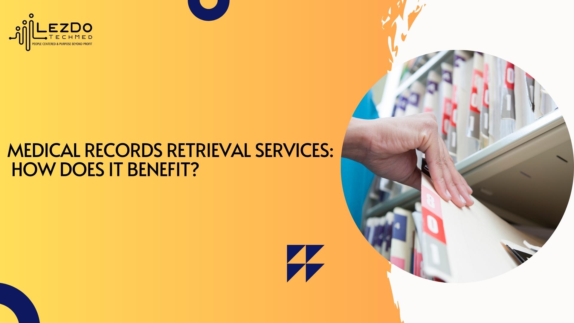 Medical Records Retrieval Services: How Does it Benefit?