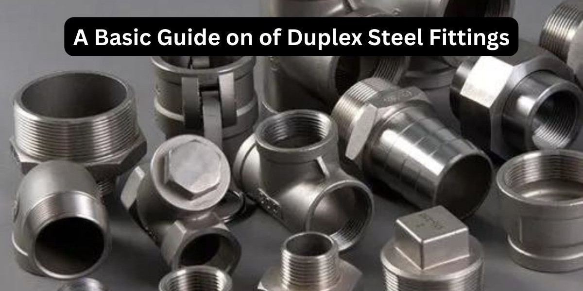 A Basic Guide on of Duplex Steel Fittings
