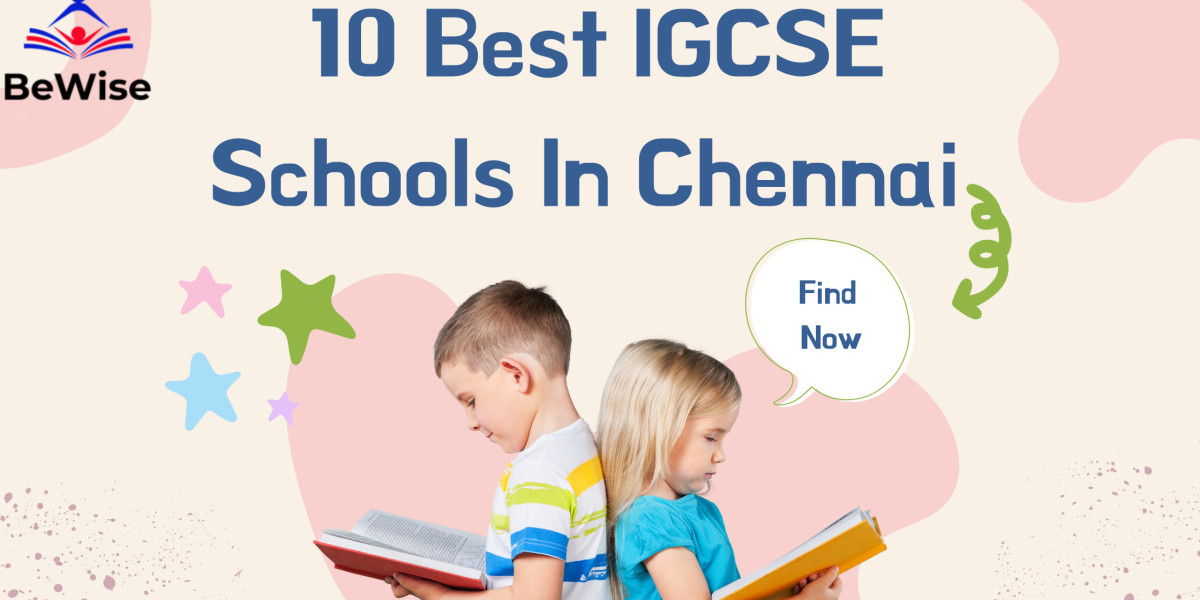 Discovering Excellence: Top 10 IGCSE Schools in Chennai